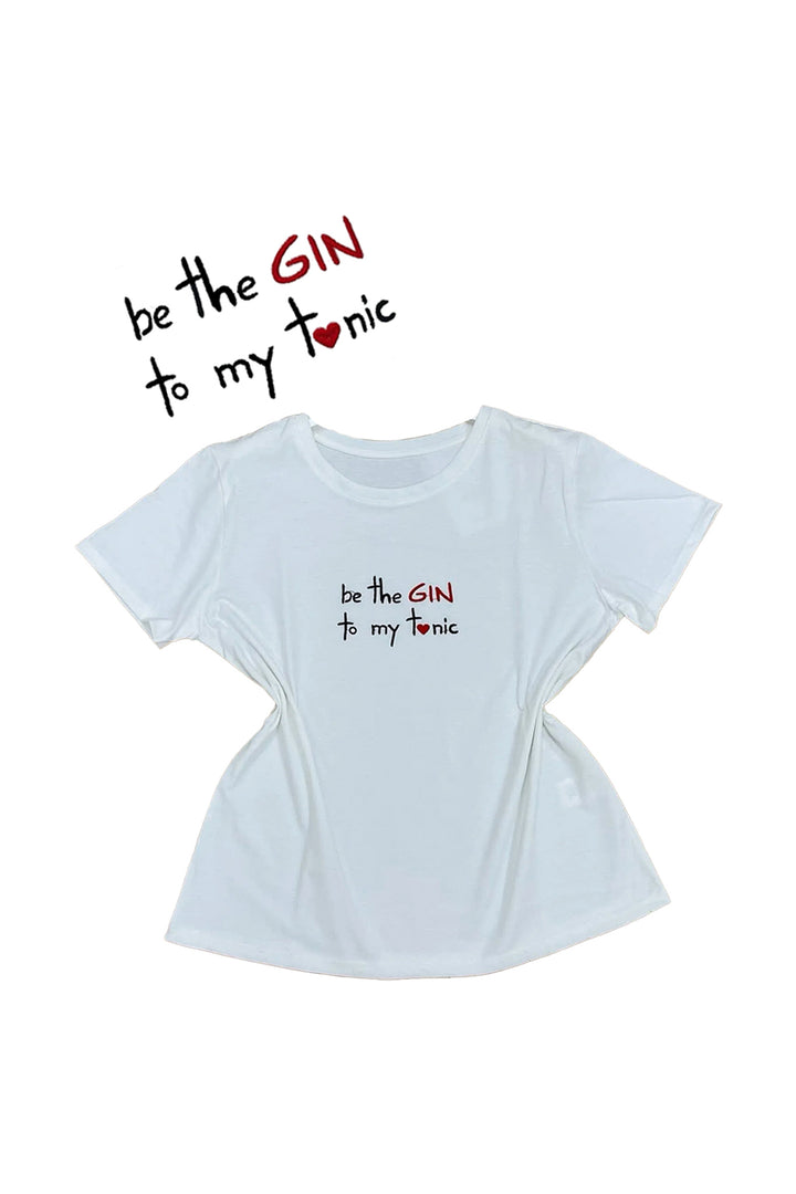 T Shirt "be the GIN to my tonic"